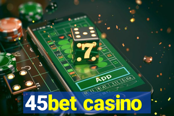 45bet casino